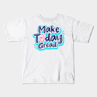 Make Today Gread Kids T-Shirt